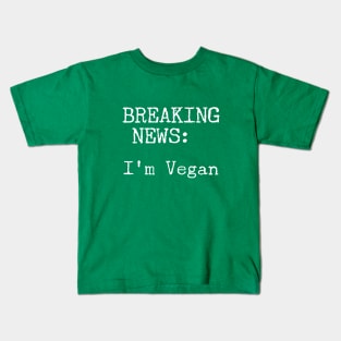 Breaking News, I'm Vegan Kids T-Shirt